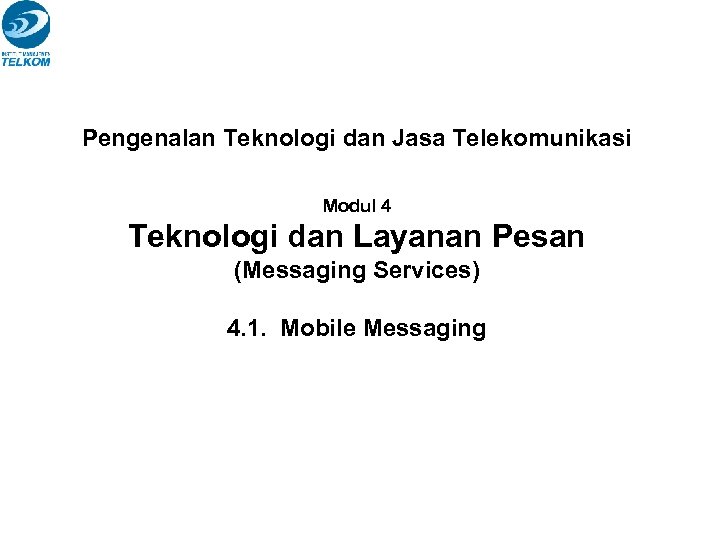 Pengenalan Teknologi dan Jasa Telekomunikasi Modul 4 Teknologi dan Layanan Pesan (Messaging Services) 4.
