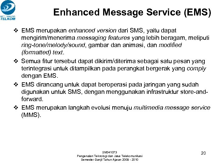 Enhanced Message Service (EMS) v EMS merupakan enhanced version dari SMS, yaitu dapat mengirim/menerima
