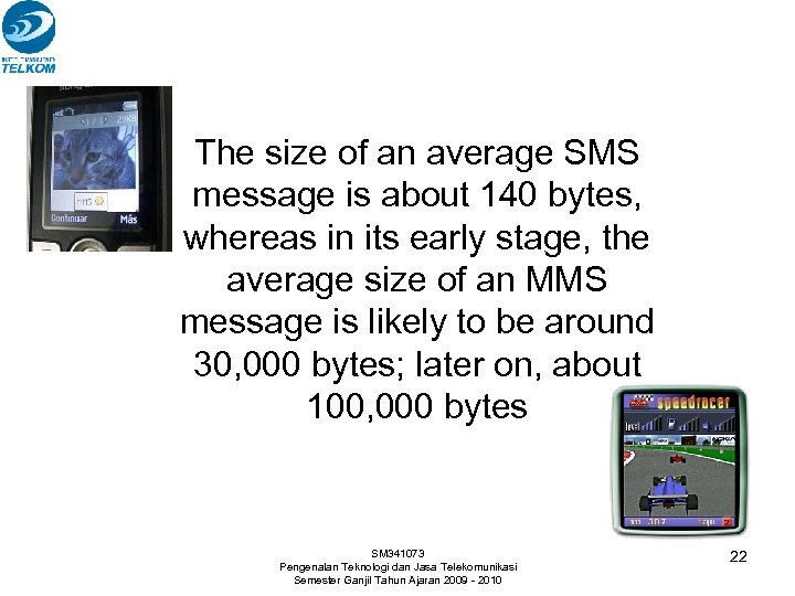 The size of an average SMS message is about 140 bytes, whereas in its