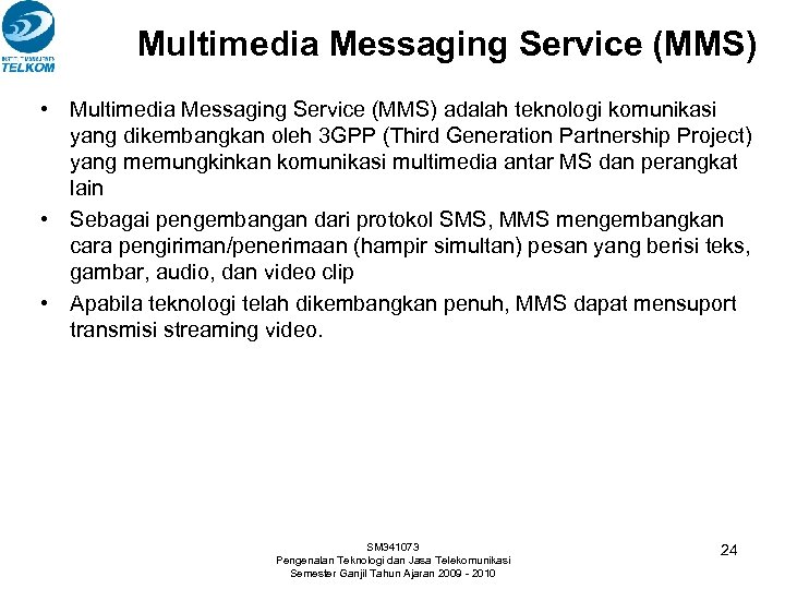 Multimedia Messaging Service (MMS) • Multimedia Messaging Service (MMS) adalah teknologi komunikasi yang dikembangkan