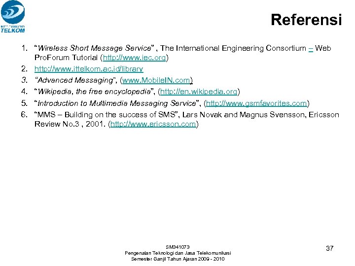 Referensi 1. “Wireless Short Message Service” , The International Engineering Consortium – Web Pro.