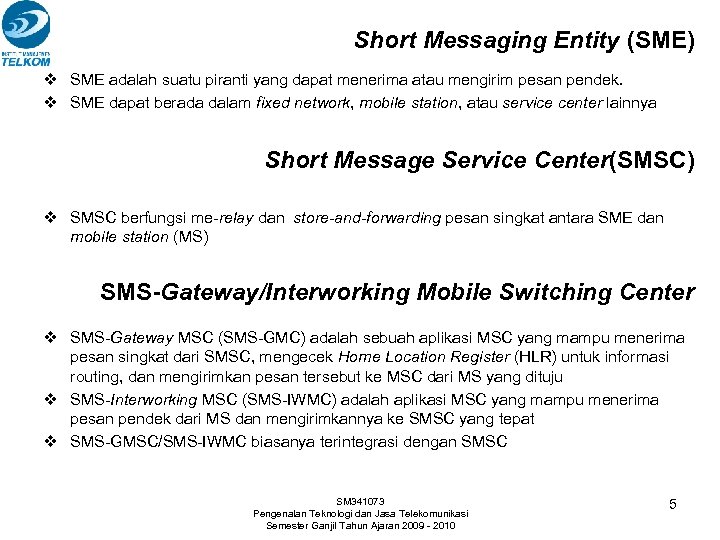 Short Messaging Entity (SME) v SME adalah suatu piranti yang dapat menerima atau mengirim
