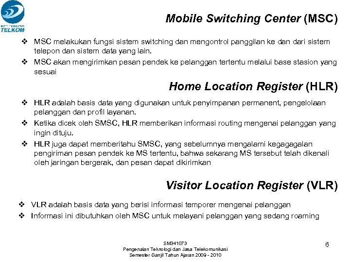 Mobile Switching Center (MSC) v MSC melakukan fungsi sistem switching dan mengontrol panggilan ke