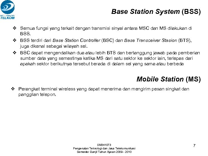 Base Station System (BSS) v Semua fungsi yang terkait dengan transmisi sinyal antara MSC