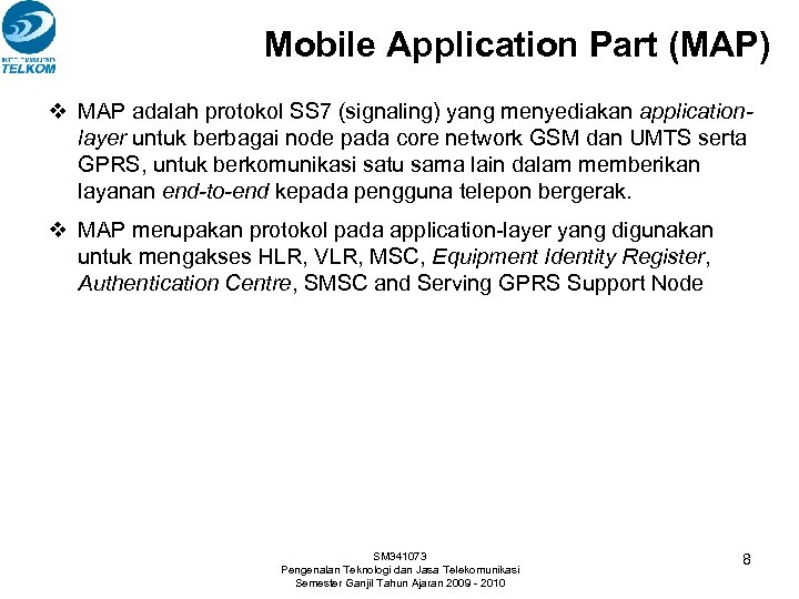 Mobile Application Part (MAP) v MAP adalah protokol SS 7 (signaling) yang menyediakan applicationlayer