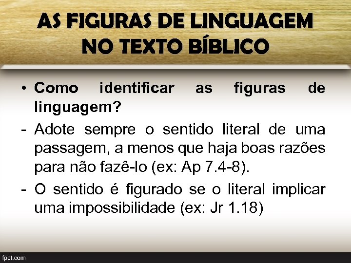 AS FIGURAS DE LINGUAGEM NO TEXTO BÍBLICO • Como identificar as figuras de linguagem?