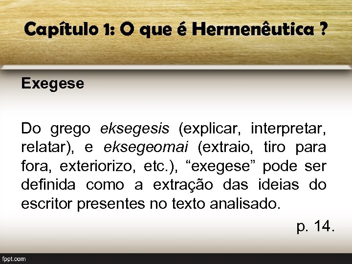 Capítulo 1: O que é Hermenêutica ? Exegese Do grego eksegesis (explicar, interpretar, relatar),