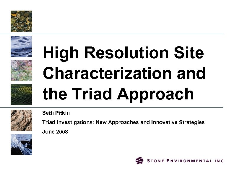 High Resolution Site Characterization and the Triad Approach Seth Pitkin Triad Investigations: New Approaches