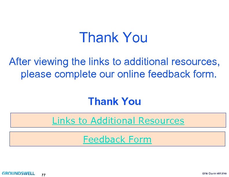 Thank You After viewing the links to additional resources, please complete our online feedback