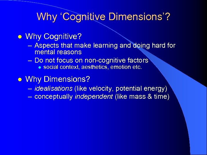 Why ‘Cognitive Dimensions’? l Why Cognitive? – Aspects that make learning and doing hard