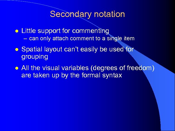 Secondary notation l Little support for commenting – can only attach comment to a