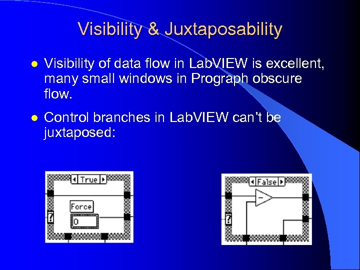 Visibility & Juxtaposability l Visibility of data flow in Lab. VIEW is excellent, many