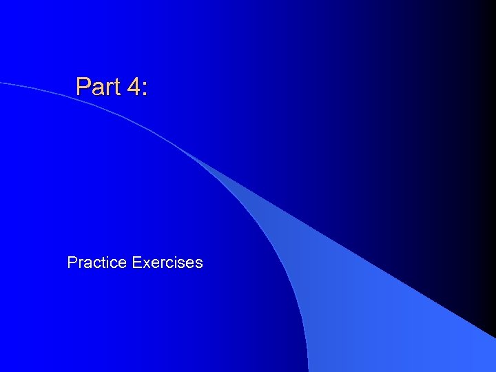 Part 4: Practice Exercises 