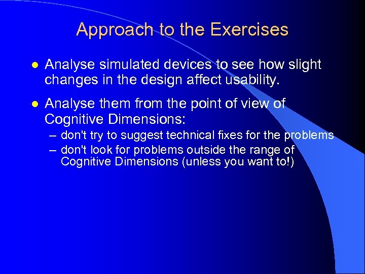 Approach to the Exercises l Analyse simulated devices to see how slight changes in