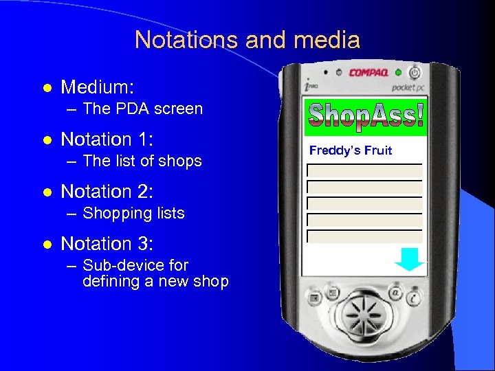 Notations and media l Medium: – The PDA screen l Notation 1: – The