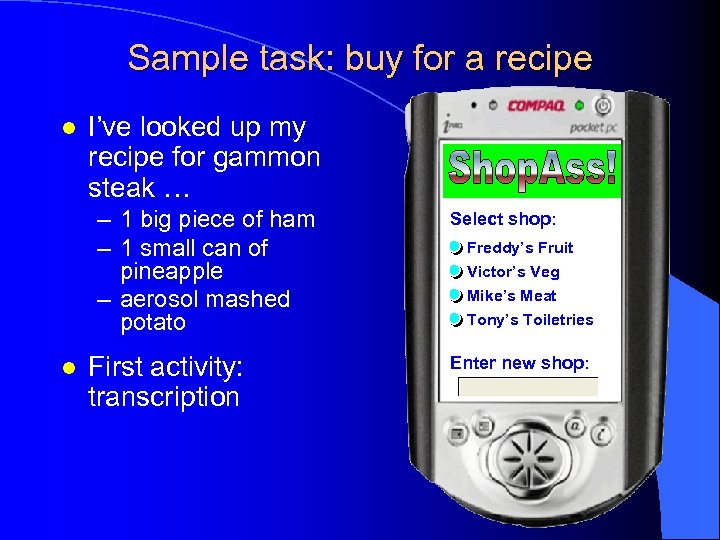 Sample task: buy for a recipe l I’ve looked up my recipe for gammon