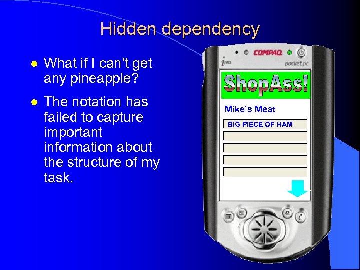 Hidden dependency l What if I can’t get any pineapple? l The notation has