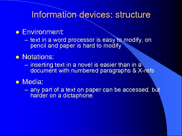 Information devices: structure l Environment: – text in a word processor is easy to