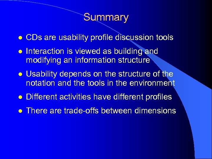 Summary l CDs are usability profile discussion tools l Interaction is viewed as building