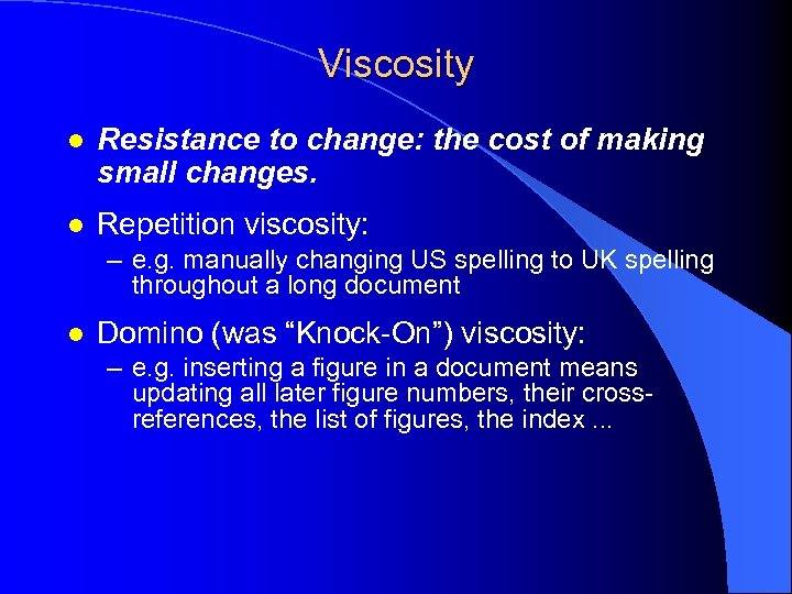 Viscosity l Resistance to change: the cost of making small changes. l Repetition viscosity: