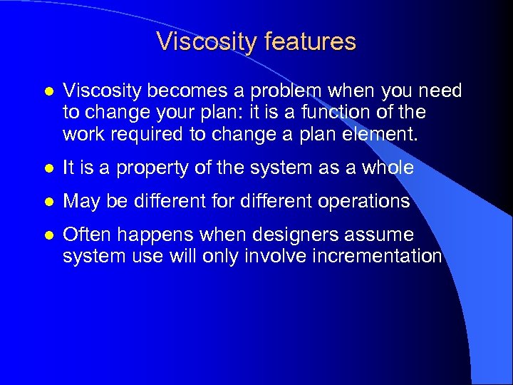 Viscosity features l Viscosity becomes a problem when you need to change your plan: