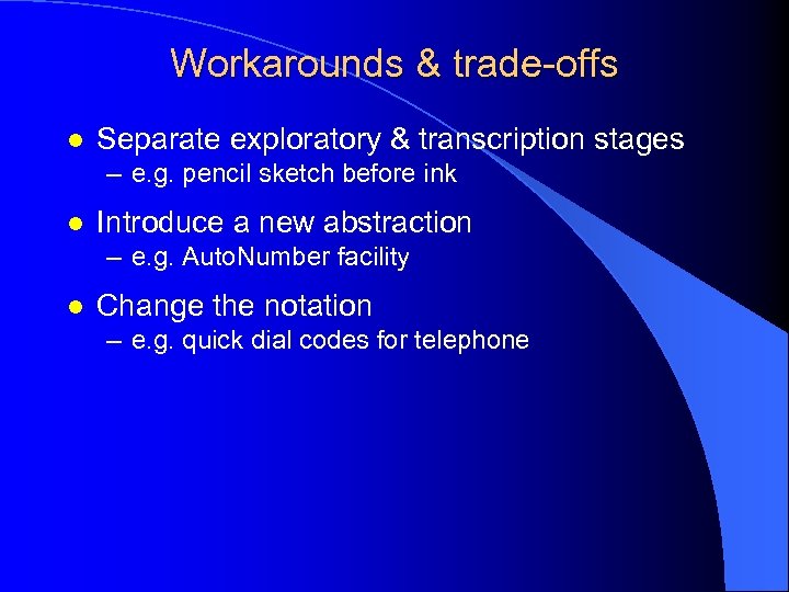 Workarounds & trade-offs l Separate exploratory & transcription stages – e. g. pencil sketch