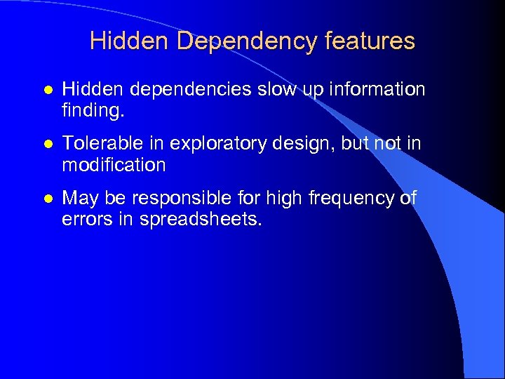 Hidden Dependency features l Hidden dependencies slow up information finding. l Tolerable in exploratory