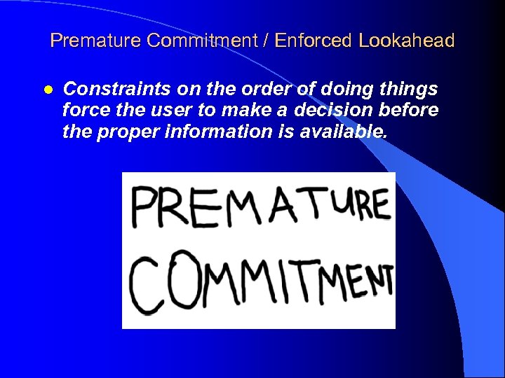 Premature Commitment / Enforced Lookahead l Constraints on the order of doing things force