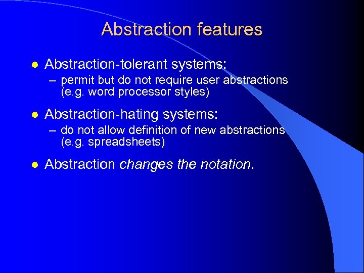 Abstraction features l Abstraction-tolerant systems: – permit but do not require user abstractions (e.