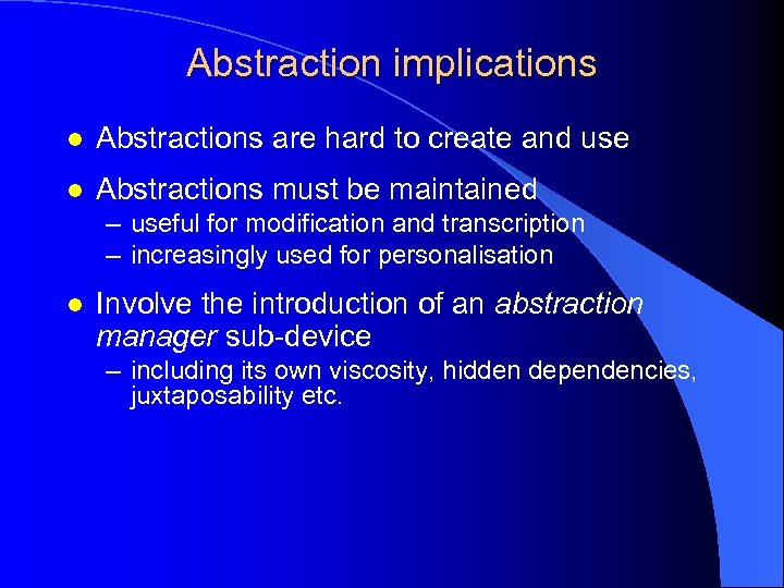 Abstraction implications l Abstractions are hard to create and use l Abstractions must be