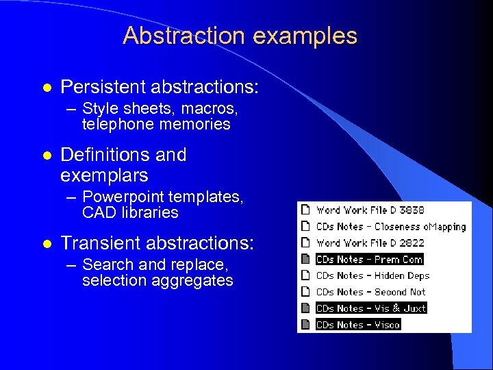 Abstraction examples l Persistent abstractions: – Style sheets, macros, telephone memories l Definitions and