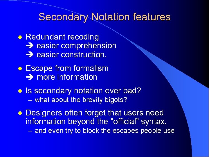 Secondary Notation features l Redundant recoding easier comprehension easier construction. l Escape from formalism