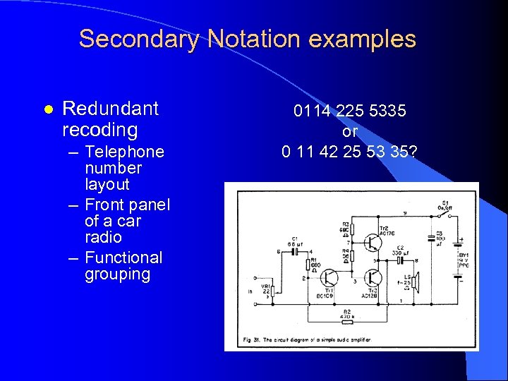 Secondary Notation examples l Redundant recoding – Telephone number layout – Front panel of