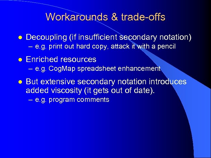 Workarounds & trade-offs l Decoupling (if insufficient secondary notation) – e. g. print out