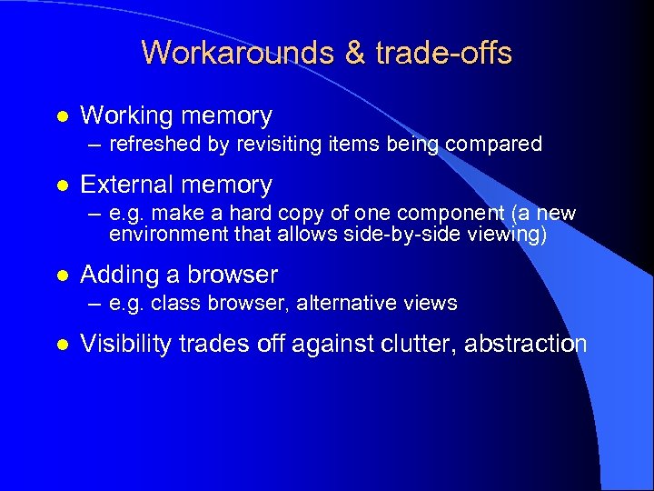 Workarounds & trade-offs l Working memory – refreshed by revisiting items being compared l