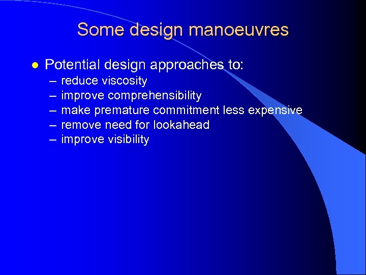 Some design manoeuvres l Potential design approaches to: – – – reduce viscosity improve