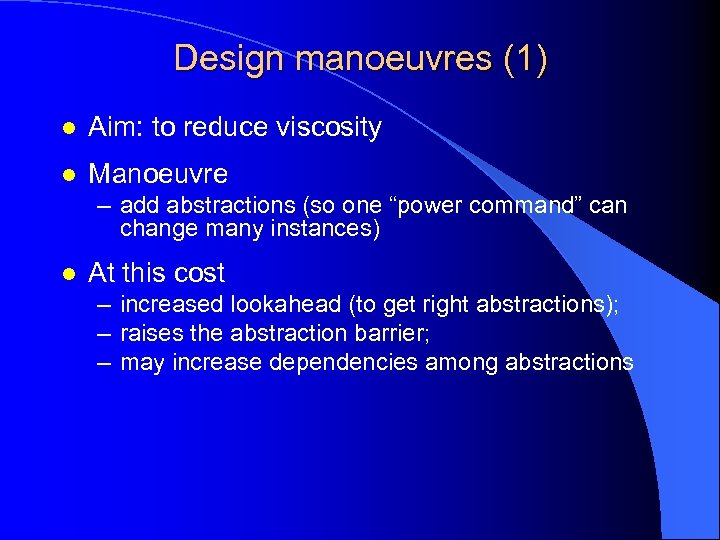 Design manoeuvres (1) l Aim: to reduce viscosity l Manoeuvre – add abstractions (so