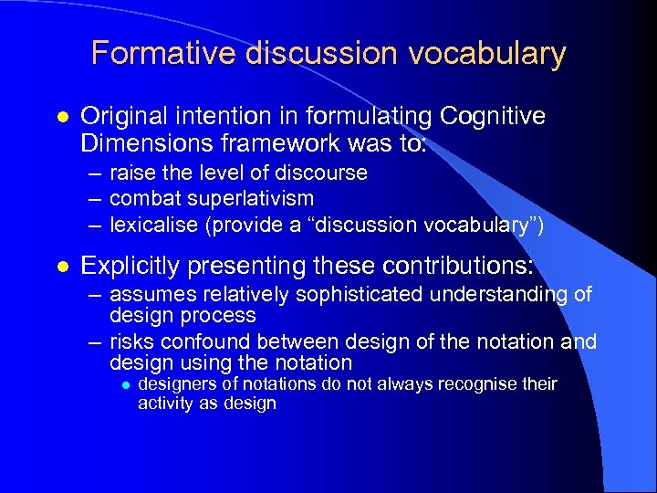 Formative discussion vocabulary l Original intention in formulating Cognitive Dimensions framework was to: –