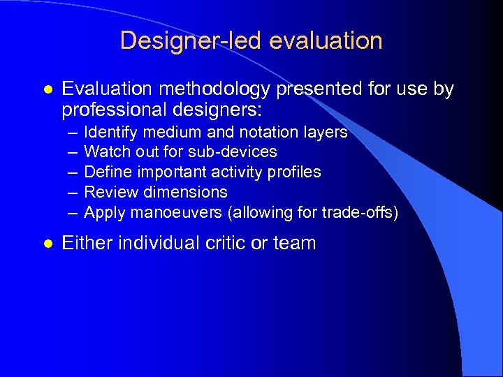 Designer-led evaluation l Evaluation methodology presented for use by professional designers: – – –