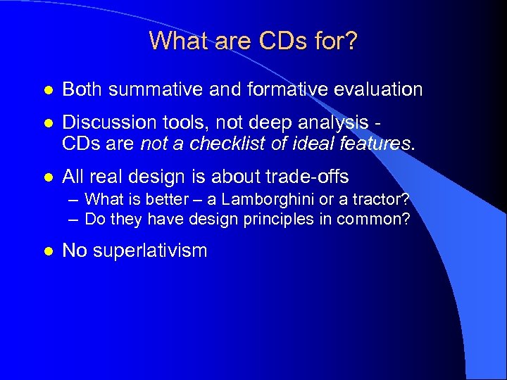 What are CDs for? l Both summative and formative evaluation l Discussion tools, not