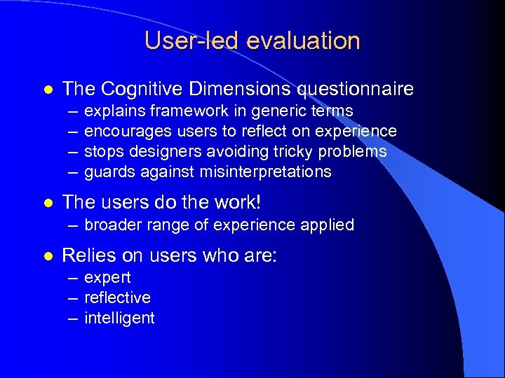 User-led evaluation l The Cognitive Dimensions questionnaire – – l explains framework in generic