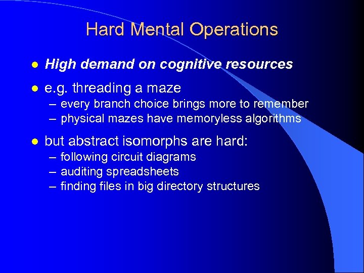 Hard Mental Operations l High demand on cognitive resources l e. g. threading a