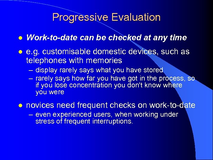 Progressive Evaluation l Work-to-date can be checked at any time l e. g. customisable