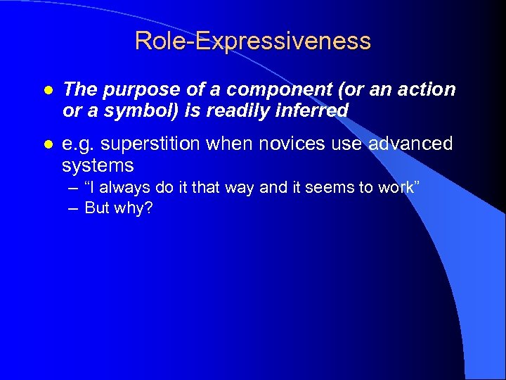 Role-Expressiveness l The purpose of a component (or an action or a symbol) is