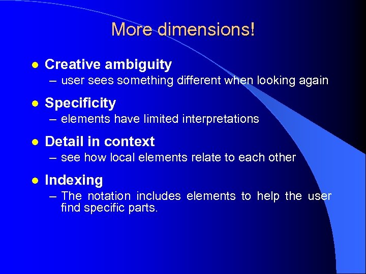 More dimensions! l Creative ambiguity – user sees something different when looking again l