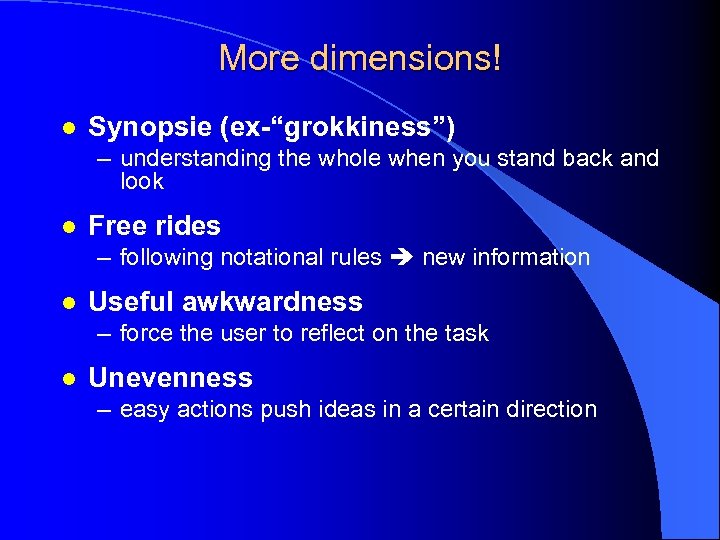 More dimensions! l Synopsie (ex-“grokkiness”) – understanding the whole when you stand back and