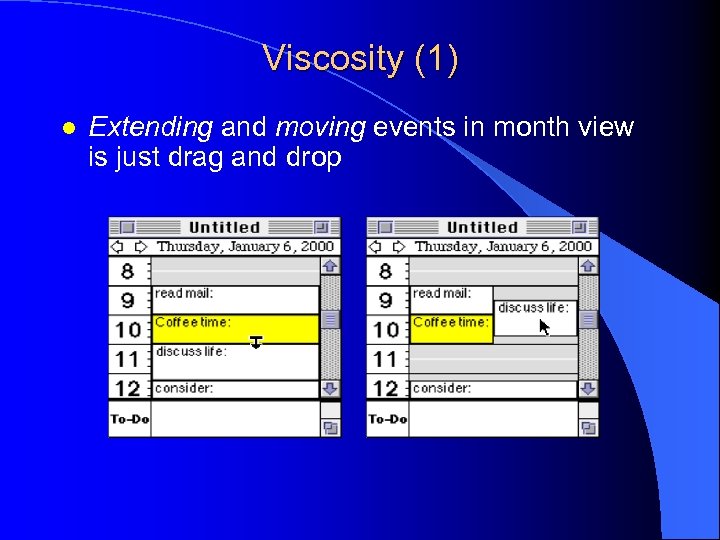 Viscosity (1) l Extending and moving events in month view is just drag and