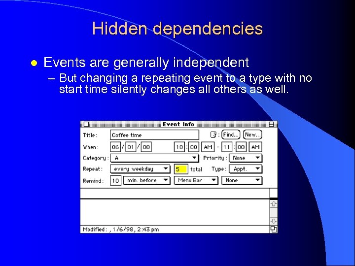 Hidden dependencies l Events are generally independent – But changing a repeating event to