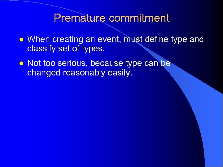 Premature commitment l When creating an event, must define type and classify set of