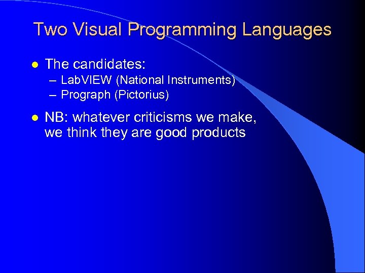 Two Visual Programming Languages l The candidates: – Lab. VIEW (National Instruments) – Prograph